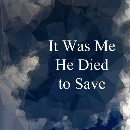 New Song: It Was Me He Died To Save